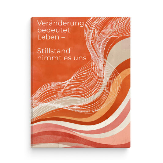 Modernes Wandbild mit abstrakten Wellen und Zitat „Veränderung bedeutet Leben – Stillstand nimmt es uns“, Motivation für Neuanfang und Wachstum.